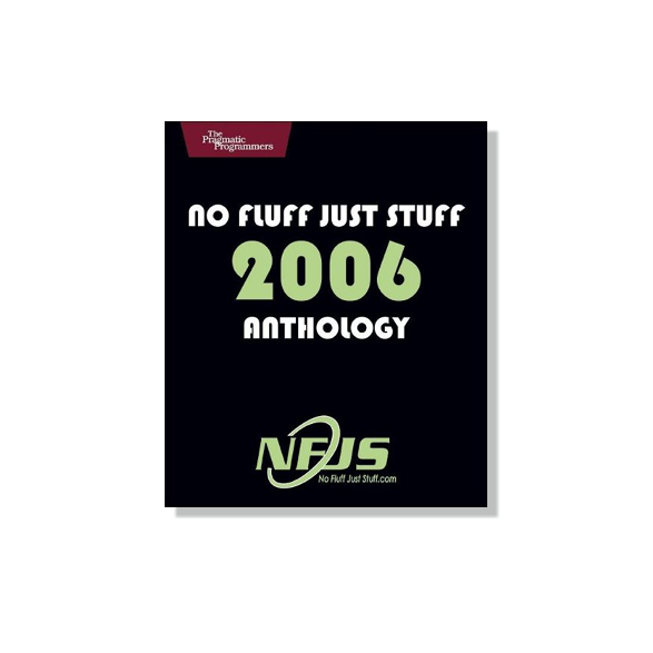 No Fluff Just Stuff Anthology Neal Ford, editor No Fluff Just Stuff Anthology Neal Ford, editor